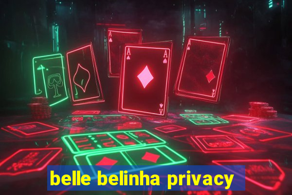 belle belinha privacy